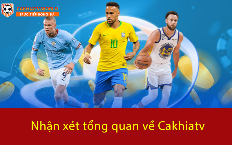 Nhận xét tổng quan về Cakhiatv