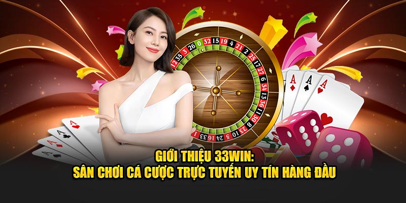 Vài nét cơ bản về lịch sử hình thành phát triển nhà cái 33win