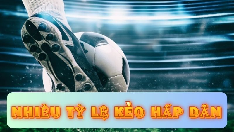 Top các tỷ lệ kèo hấp dẫn nhất trong kèo chấp