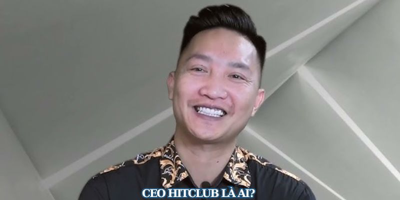 CEO HitClub là ai? 